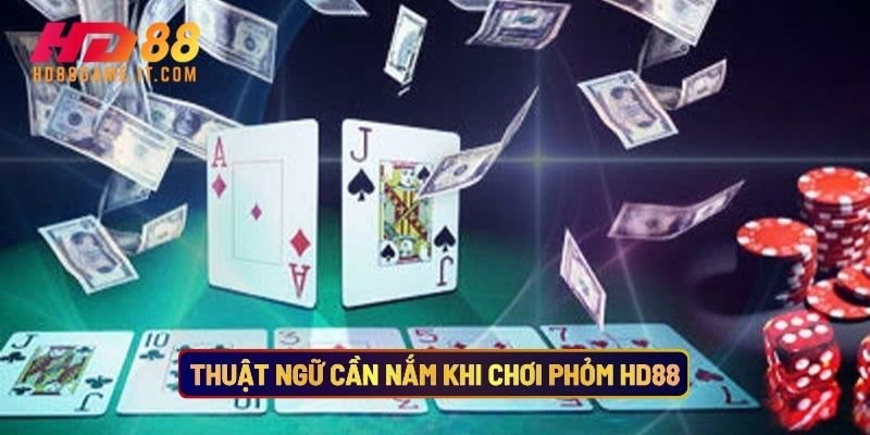 Thuật Ngữ Cần Nắm Khi Chơi Phỏm Hd88